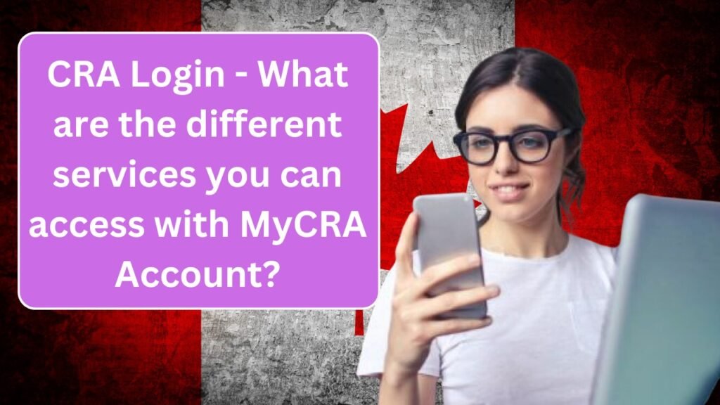 CRA Login, How to Access and Manage Your Finances with My Account