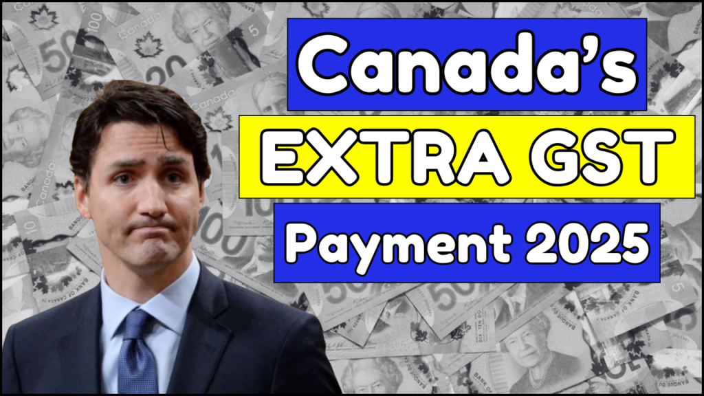 Canada’s Extra GST Payments for 2025