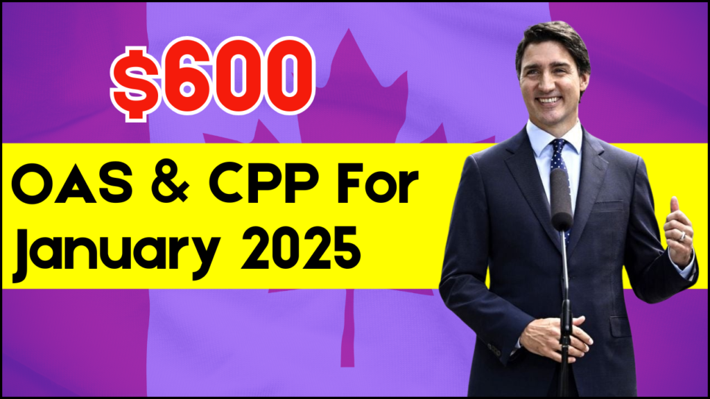 $600 OAS & CPP For January 2025, What Seniors Need to Know About the Extra Payment