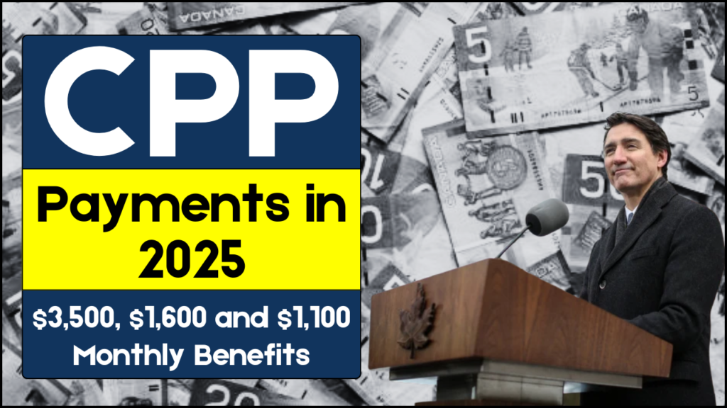 CPP Payments in 2025, How to Qualify for Up to $3,500, $1,600, and $1,100 Monthly Benefits