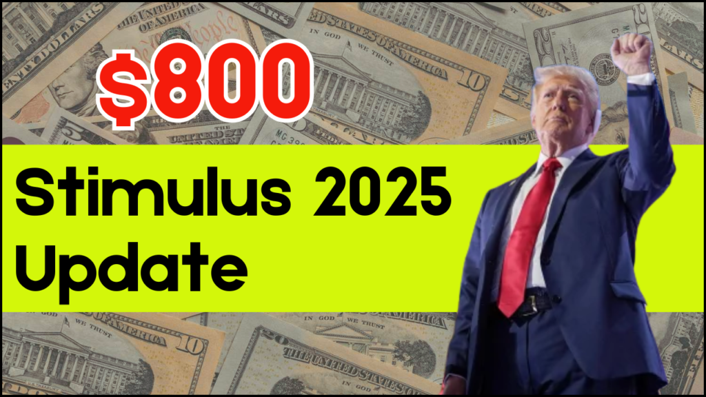 $800 Stimulus Update 2025, Check Eligibility and Payment Schedule