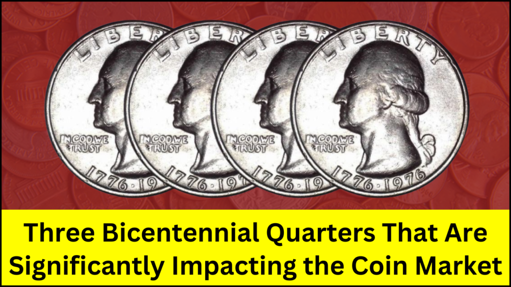 Three Bicentennial Quarters That Are Significantly Impacting the Coin Market Today